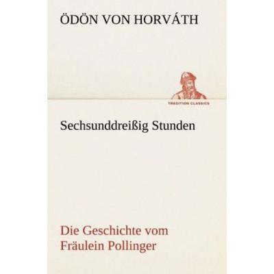 Sechsunddreißig Stunden, Taschenbuch von Ödön von Horváth, Tredition, 978-3-8424-0610-0