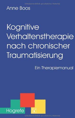Anne Boos - Kognitive Verhaltenstherapie nach chronischer Traumatisierung: Ein Therapiemanual - Preis vom 12.10.2026 11:37:12 h