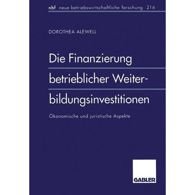 Die Finanzierung betrieblicher Weiterbildungsinvestitionen, Taschenbuch von Dorothea Alewell, Betriebswirtschaftlicher Verlag Gabler,
