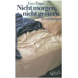 Nicht morgen, nicht gestern, Belletristik von Uwe Timm