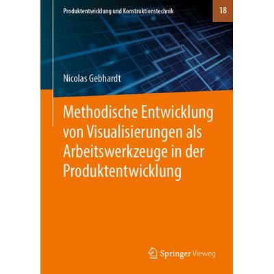 Methodische Entwicklung von Visualisierungen als Arbeitswerkzeuge in der Produktentwicklung, Gebundene Ausgabe von Nicolas Gebhardt, Springer Berlin,