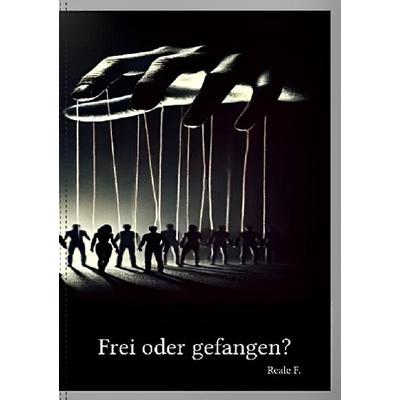 Frei oder doch gefangen? (Softcover), Taschenbuch von F. Reale, Epubli, 978-3-8187-6868-3
