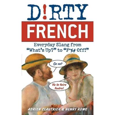 Dirty French, Taschenbuch von Adrien Clautrier,Henry Rowe, Bookpack Inc, 978-1-56975-658-4
