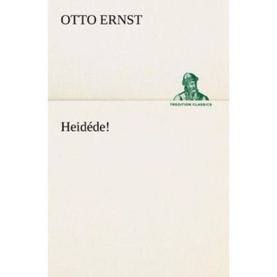 Heidéde!, Taschenbuch von Otto Ernst, Tredition, 978-3-8424-0721-3