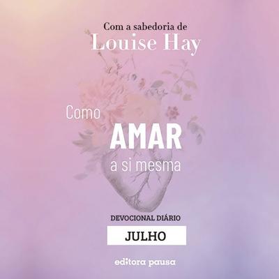 Ensinamentos de Louise Hay para Julho - Louise Hay, Audio, 9786550704698