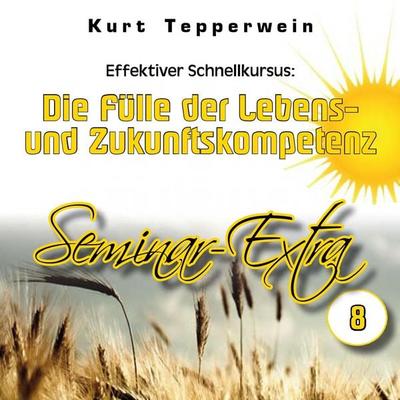 Effektiver Schnellkursus: Die Fülle der Lebens- Und Zukunftskompetenz (Seminar-Extra - Teil 8) - , Audio, 4250618871226