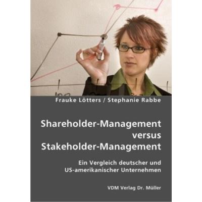 Shareholder-Management versus Stakeholder-Management, Taschenbuch von Stephanie Rabbe,Frauke Lötters, VDM, 978-3-8364-1500-2