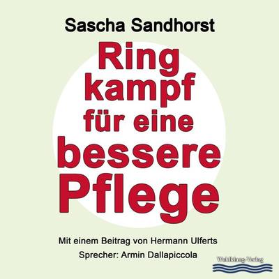 Ringkampf für eine bessere Pflege - Sascha Sandhorst, Audio, 9783946690085