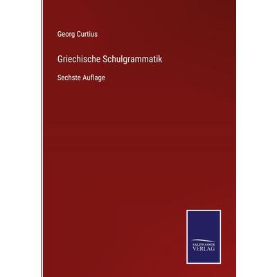 Griechische Schulgrammatik, Gebundene Ausgabe von Georg Curtius, Outlook, 978-3-375-03665-2