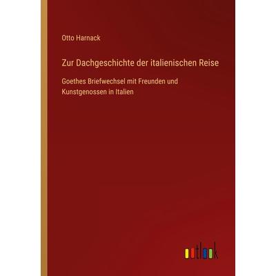 Zur Dachgeschichte der italienischen Reise, Taschenbuch von Otto Harnack, Outlook, 978-3-368-46454-7