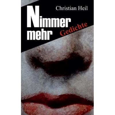 Nimmer mehr, Taschenbuch von Christian Heil, Tredition, 978-3-347-52514-6