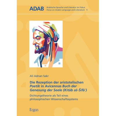 Die Rezeption der aristotelischen Poetik in Avicennas Buch der Genesung der Seele (Kitāb aš-Šifāʾ), Taschenbuch von Ali Adnan Sakr, Ergon,