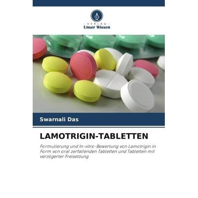 LAMOTRIGIN-TABLETTEN, Taschenbuch von Swarnali Das,Chetan Patil,A. K. Jha, Verlag Unser Wissen, 978-620-4-82922-7