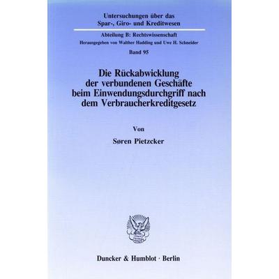 Die Rückabwicklung der verbundenen Geschäfte beim Einwendungsdurchgriff nach dem Verbraucherkreditgesetz., Taschenbuch von Søren Pietzcker, Duncker &
