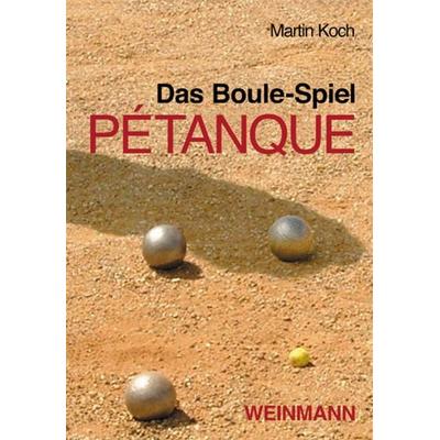 Das Boule-Spiel Pétanque, Taschenbuch von Koch Martin, Weinmann Verlag, 978-3-87892-078-6