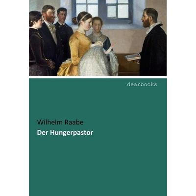 Der Hungerpastor, Taschenbuch von Wilhelm Raabe, Dearbooks, 978-3-95455-916-9