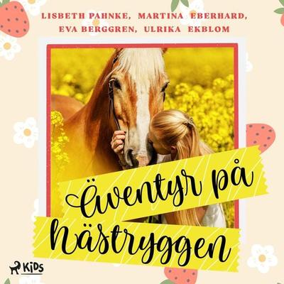 Äventyr på hästryggen - Lisbeth Pahnke,Eva Berggren,Martina Eberhard,Ulrika Ekblom, Audio, 9788727168173