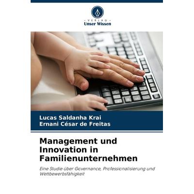 Management und Innovation in Familienunternehmen, Taschenbuch von Lucas Saldanha Krai,Ernani César de Freitas, Verlag Unser Wissen, 978-620-8-13893-6