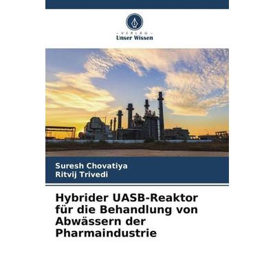Hybrider UASB-Reaktor für die Behandlung von Abwässern der Pharmaindustrie, Taschenbuch von Suresh Chovatiya,Ritvij Trivedi, Verlag Unser Wissen,