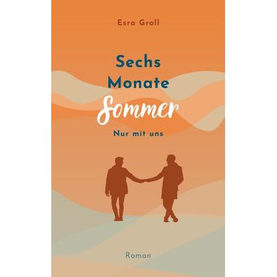 Sechs Monate Sommer, Taschenbuch von Esra Groll, BoD – Books on Demand, 978-3-7578-8622-6