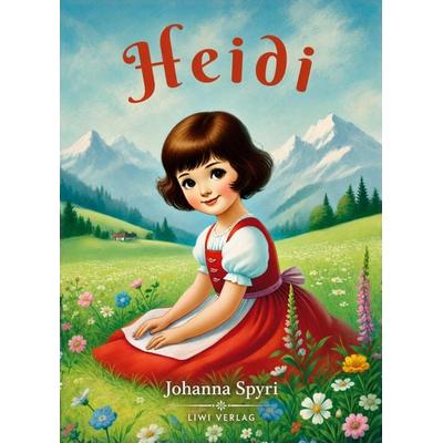 Johanna Spyri: Heidi. Vollständige Neuausgabe: Das Orginal-Buch. Beide Teile in einem Band., Taschenbuch von Johanna Spyri, Liwi Literatur- Und