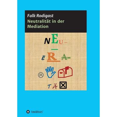 Neutralität in der Mediation, Taschenbuch von Falk Rodigast, Tredition, 978-3-7323-3234-2