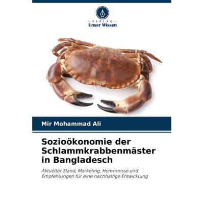 Sozioökonomie der Schlammkrabbenmäster in Bangladesch, Taschenbuch von Mir Mohammad Ali, Verlag Unser Wissen, 978-620-7-83069-5