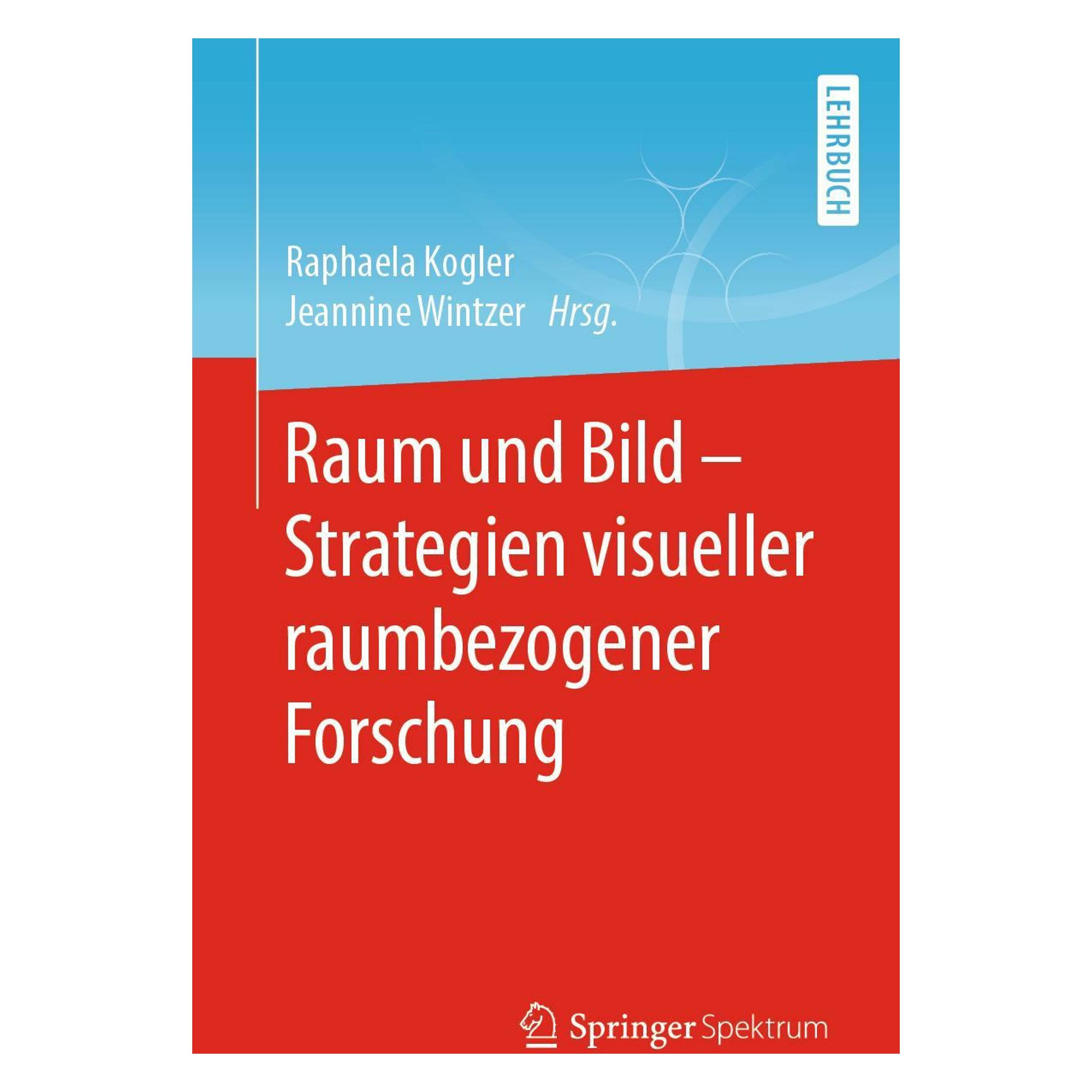 Springer Raum und Bild - Strategien visueller raumbezogener Forschung (Deutsch, Softcover, Jeannine Wintzer, Raphaela Kogler) (56146942)