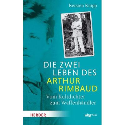 Die zwei Leben des Arthur Rimbaud, Gebundene Ausgabe von Kersten Knipp, Theiss in Herder, 978-3-534-61158-4