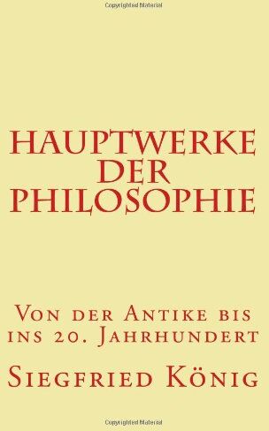 Siegfried König - Hauptwerke der Philosophie - Von der Antike bis ins 20. Jahrhundert - Preis vom 13.10.2026 11:25:28 h