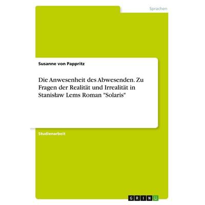 Die Anwesenheit des Abwesenden. Zu Fragen der Realität und Irrealität in Stanis¿aw Lems Roman 'Solaris'; Taschenbuch von Susanne Pappritz, BoD - Books