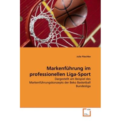 Päschke, J: Markenführung im professionellen Liga-Sport, Taschenbuch von Julia Päschke, VDM, 978-3-639-36047-9