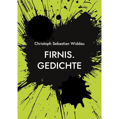 Firnis., Taschenbuch von Christoph Sebastian Widdau, BoD – Books on Demand, 978-3-7431-9314-7