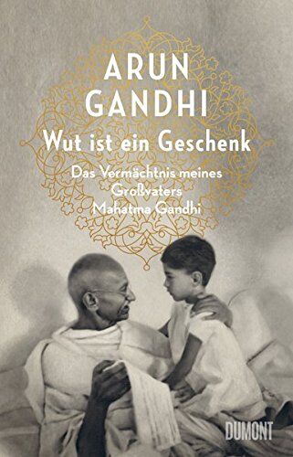 Arun Gandhi - Wut ist ein Geschenk: Das Vermächtnis meines Großvaters Mahatma Gandhi - Preis vom 05.10.2026 03:47:11 h