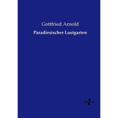 Paradiesischer Lustgarten, Taschenbuch von Gottfried Arnold, Vero Verlag, 978-3-7372-2192-4