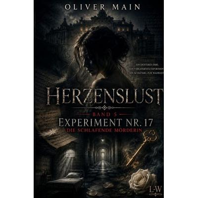 Herzenslust / Herzenslust - Band 5 - Experiment Nr. 17 - Die schlafende Mörderin, Taschenbuch von Oliver Main, Epubli, 978-3-565-58245-7