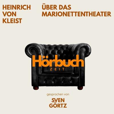 Über das Marionettentheater. Ein Grundlagenwerk der Kulturtheorie. - Hörbuchzeit,Heinrich Kleist, Audio, 9783754520833