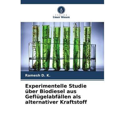 Experimentelle Studie über Biodiesel aus Geflügelabfällen als alternativer Kraftstoff, Taschenbuch von Ramesh D. K., Verlag Unser Wissen,