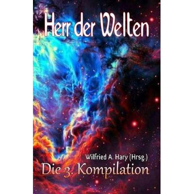 HERR DER WELTEN Kompilation / HERR DER WELTEN: Die 3. Kompilation, Taschenbuch von Wilfried A. Hary, Epubli, 978-3-7485-7272-5