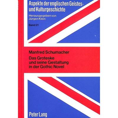 Das Groteske und seine Gestaltung in der Gothic Novel, Taschenbuch von Manfred Schumacher, Peter Lang GmbH, Internationaler Verlag der Wissenschaften,