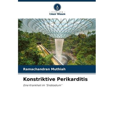 Konstriktive Perikarditis, Taschenbuch von Ramachandran Muthiah, Verlag Unser Wissen, 978-620-5-31762-4