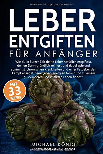 Michael König - Leber Entgiften für Anfänger: Wie du die Leber in 7 Tagen natürlich entgiftest, den Darm reinigst und dabei spielerisch abnimmst, chronischen Krankheiten und einer Fettleber entgegenwirkst. - Preis vom 14.10.2026 23:07:16 h