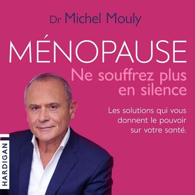 Ménopause, ne souffrez plus en silence ! - Michel Mouly, Audio, 9782374345840