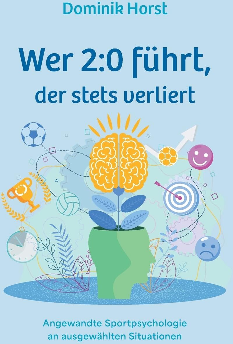 Dominik Horst - Wer 2:0 führt, der stets verliert: Angewandte Sportpsychologie an ausgewählten Situationen - Preis vom 19.10.2026 19:33:35 h
