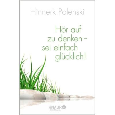 Hör auf zu denken, sei einfach glücklich, Taschenbuch von Ulrike Wischer,Hinnerk Polenski, Knaur MensSana Taschenbuch, 978-3-426-87625-1