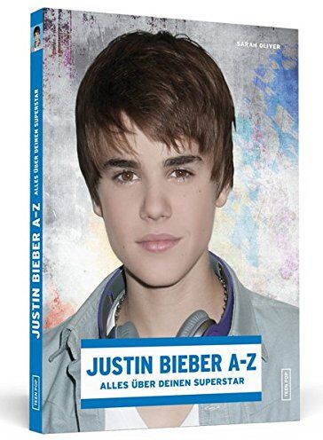 Sarah Oliver - Justin Bieber A-Z: Alles über deinen Superstar - Preis vom 09.10.2026 07:28:09 h