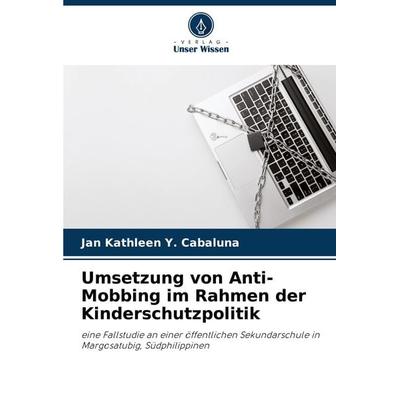 Umsetzung von Anti-Mobbing im Rahmen der Kinderschutzpolitik, Taschenbuch von Jan Kathleen Y. Cabaluna, Verlag Unser Wissen, 978-620-8-08229-1