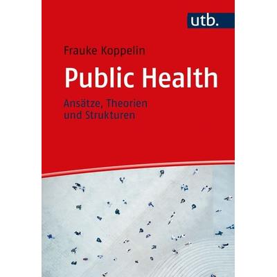 Public Health, Taschenbuch von Frauke Koppelin, Utb GmbH, 978-3-8252-5119-2