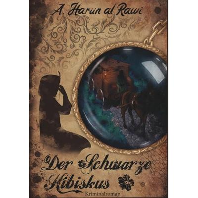 Der Schwarze Hibiskus, Taschenbuch von A. Harun al Rawi, Buchschmiede, 978-3-99139-313-9