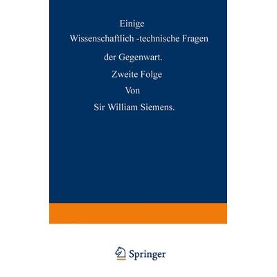 Einige Wissenschaftlich-technische Fragen der Gegenwart, Taschenbuch von William Siemens, Springer Berlin, 978-3-642-50629-1